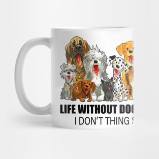 Life Without Dogs I Don't Thing So Mug